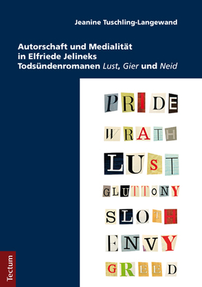 Autorschaft und Medialität in Elfriede Jelineks Todsündenromanen Lust, Gier und Neid von Tuschling-Langewand,  Jeanine