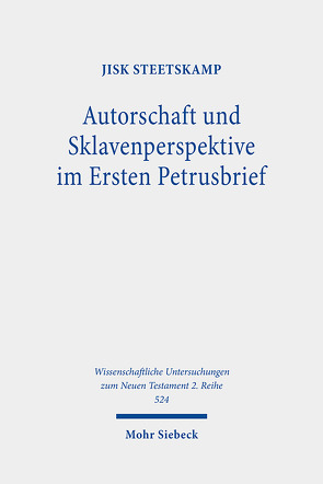 Autorschaft und Sklavenperspektive im Ersten Petrusbrief von Steetskamp,  Jisk