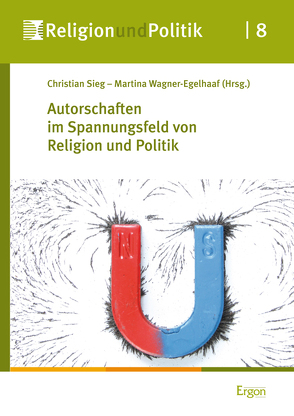 Autorschaften im Spannungsfeld von Religion und Politik von Sieg,  Christian, Wagner-Egelhaaf,  Martina