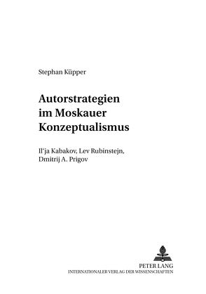 Autorstrategien im Moskauer Konzeptualismus von Küpper,  Stephan