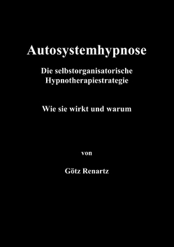 Autosystemhypnose – Wie sie wirkt und warum von Renartz,  Götz