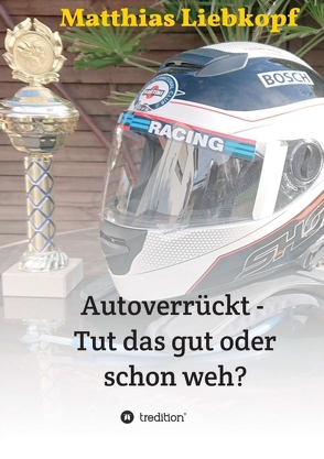 Autoverrückt – Tut das gut oder schon weh? von Liebkopf,  Matthias