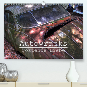 Autowracks – rostende Liebe (Premium, hochwertiger DIN A2 Wandkalender 2021, Kunstdruck in Hochglanz) von Laue,  Ingo