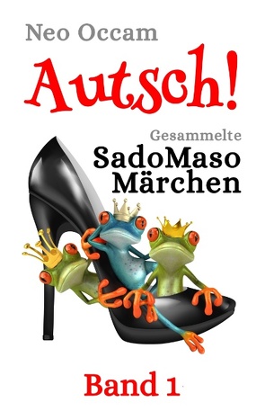 Autsch! Gesammelte SadoMasoMärchen von Occam,  Neo