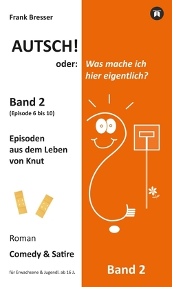 Autsch! oder: Was mache ich hier eigentlich? (Band 2) von Bresser,  Frank