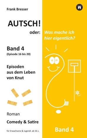 Autsch! oder: Was mache ich hier eigentlich? (Band 4) von Bresser,  Frank