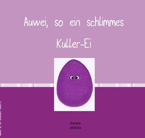 Auwei, so ein schlimmes Kuller-Ei von Jedlicka,  Sandra