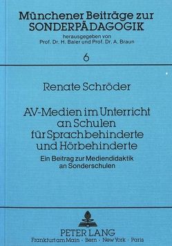 AV-Medien im Unterricht an Schulen für Sprachbehinderte und Hörbehinderte von Braun,  Alfred, Schroeder,  Renate