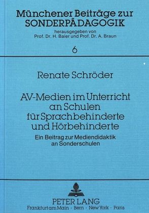 AV-Medien im Unterricht an Schulen für Sprachbehinderte und Hörbehinderte von Braun,  Alfred, Schroeder,  Renate