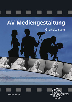 AV-Mediengestaltung Grundwissen von Kamp,  Werner