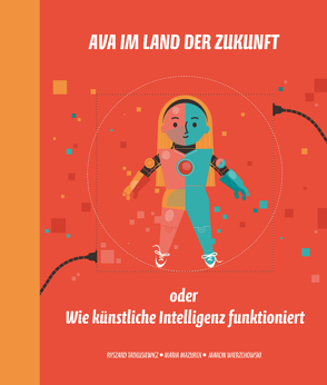 Ava im Land der Zukunft oder Wie künstliche Intelligenz funktioniert von Mazurek,  Maria, Tadeusiewicz,  Ryszard, Wierzchowski,  Marcin