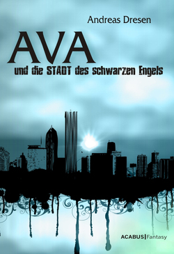 Ava und die STADT des schwarzen Engels von Dresen,  Andreas