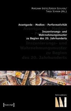 Avantgarde – Medien – Performativität von Erstic,  Marijana, Schuhen,  Gregor, Schwan,  Tanja