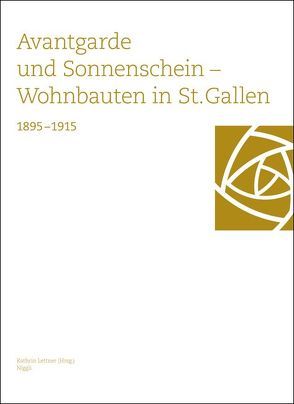 Avantgarde und Sonnenschein – Wohnbauten in St. Gallen 1895–1915 von Lettner,  Kathrin