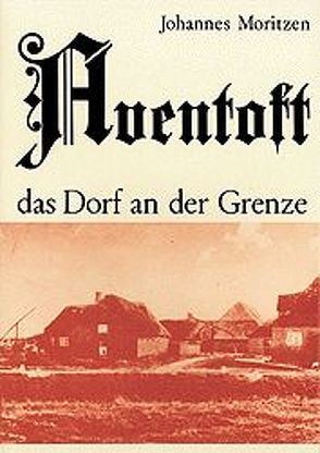 Aventoft – das Dorf an der Grenze von Moritzen,  Johannes