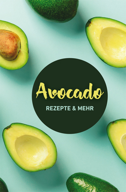 Avocado: Rezepte & mehr von Ruff,  Carola