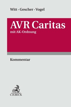 AVR Caritas inkl. AK-Ordnung von Altmann,  Norbert, Berendes,  Marianne, Bieniek,  Marcel, Dominikowski,  Sonja, Fauth,  Magdalena, Fränken,  Andreas, Gehl,  Cathrin, Gescher,  Norbert, Gündel,  Wolfgang, Hartmeyer,  Elisabeth, Krollmann,  Helge Martin, Rech,  Antje, Richartz,  Ulrich, Riede Florido Martins,  Marc, Schmeisser,  Fabian, Schwind,  Martin, Strolka,  Marion, Teichmanis,  Horst, Vogel,  Jörg, Witt,  Sebastian