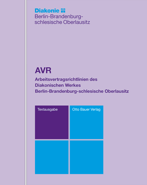 AVR DWBO – Arbeitsvertragsrichtlinien des Diakonischen Werkes Berlin-Brandenburg-schlesische Oberlausitz von Diakonisches Werk Berlin,  Brandenburg Schlesische Oberlausitz