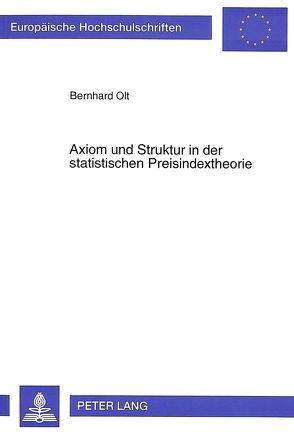 Axiom und Struktur in der statistischen Preisindextheorie von Olt,  Bernhard