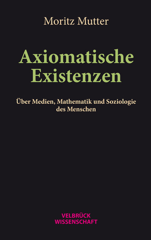 Axiomatische Existenzen von Mutter,  Moritz