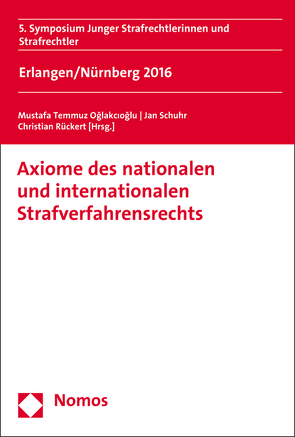 Axiome des nationalen und internationalen Strafverfahrensrechts von Oğlakcıoğlu,  Mustafa Temmuz, Rückert,  Christian, Schuhr,  Jan C.