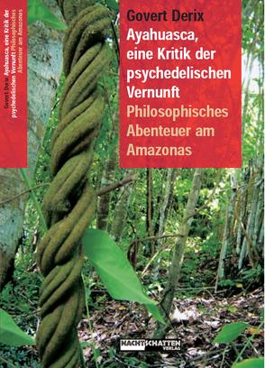 Ayahuasca, eine Kritik der psychedelischen Vernunft von Derix,  Govert