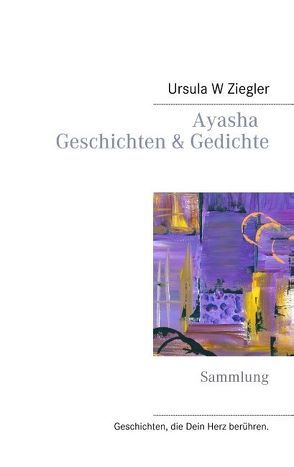 Ayasha – Geschichten & Gedichte von Ziegler,  Ursula W.