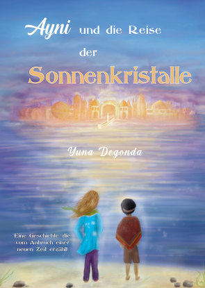 Ayni und die Reise der Sonnenkristalle von Degonda,  Yuna