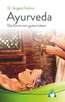 Ayurveda – Die Kunst vom guten Leben von Fetzner,  Angela