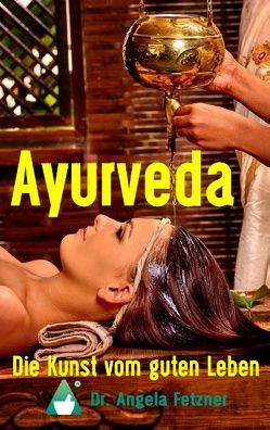 Ayurveda – Die Kunst vom guten Leben von Fetzner,  Angela