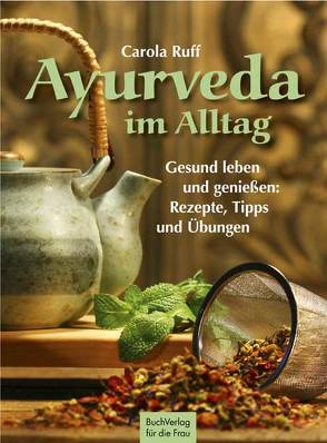 Ayurveda im Alltag von Ruff,  Carola