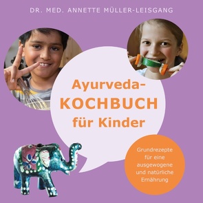 Ayurveda-Kochbuch für Kinder von Müller-Leisgang,  Dr. med. Annette