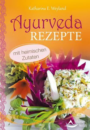 Ayurveda-Rezepte von Weyland,  Katharina E.