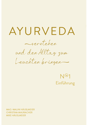 AYURVEDA verstehen und den Alltag zum Leuchten bringen von Häuslmeier,  Malini, Häuslmeier,  Mike, Mauracher,  Christina