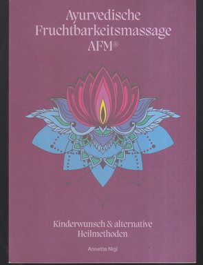 Ayurvedische Fruchtbarkeitsmassage AFM® von Nigl,  Annette