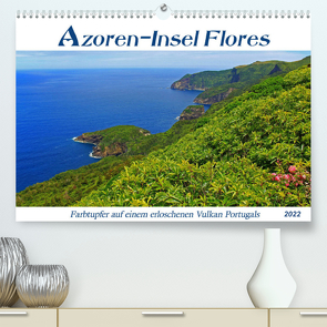 Azoren-Insel Flores – Farbtupfer auf einem erloschenen Vulkan Portugals (Premium, hochwertiger DIN A2 Wandkalender 2022, Kunstdruck in Hochglanz) von Thiem-Eberitsch,  Jana