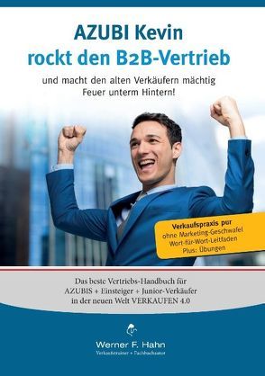 Azubi Kevin rockt den B2B-Vertrieb von Hahn,  Werner F.