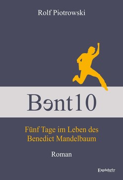 Bɘnt10 – Fünf Tage im Leben des Benedict Mandelbaum von Piotrowski,  Rolf