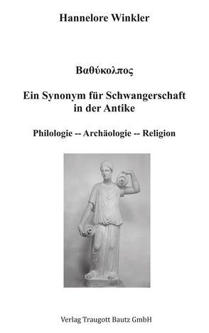 Bαθú ολπος ein Synonym für Schwangerschaft in der Antike von Winkler,  Hannelore