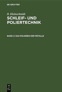 B. Kleinschmidt: Schleif- und Poliertechnik / Das Polieren der Metalle von Kleinschmidt,  B.