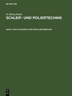 B. Kleinschmidt: Schleif- und Poliertechnik / Das Schleifen in der Metallbearbeitung von Kleinschmidt,  B.