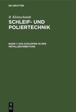 B. Kleinschmidt: Schleif- und Poliertechnik / Das Schleifen in der Metallbearbeitung von Kleinschmidt,  B.