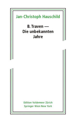 B. Traven – Die unbekannten Jahre von Hauschild,  Jan-Christoph