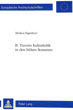 B. Travens Kulturkritik in den frühen Romanen von Eigenheer-Kolditz,  Markus