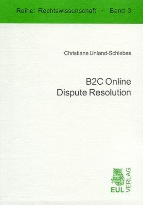 B2C Online Dispute Resolution von Unland-Schlebes,  Christiane