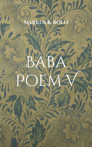 Baba Poem V von Bolli,  Markus B.