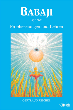 Babaji spricht: Prophezeiungen und Lehren von Reichel,  Gertraud, Wosien,  Maria-Gabriele