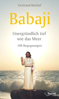 Babaji – Unergründlich tief wie das Meer von Reichel,  Gertraud, Wosien,  Maria-Gabriele