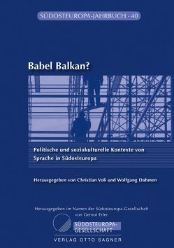 Babel Balkan? Politische und soziokulturelle Kontexte von Sprache in Südosteuropa von Dahmen,  Wolfgang, Voss,  Christian