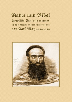 Babel und Bibel. Arabische Fantasia in zwei Akten von Karl May von May,  Karl, Schönbach,  Ralf